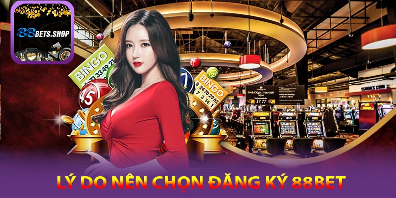 Tại sao nên chọn thương hiệu để đăng ký 88bet