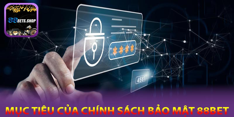 Mục tiêu chính của chính sách bảo mật 88bet
