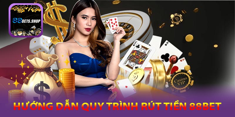 Quy trình rút tiền 88bet