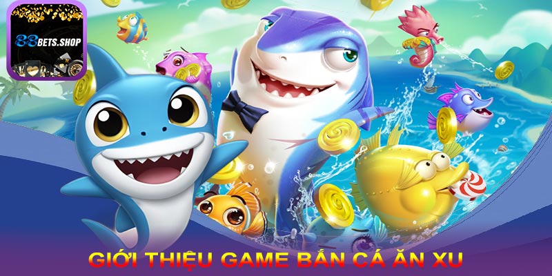 Giới thiệu về tựa game bắn cá ăn xu có tại 88bet