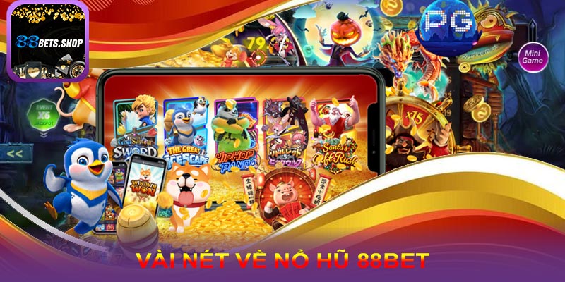 Đôi nét cơ bản về nổ hũ 88bet