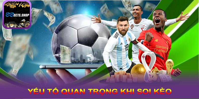 Những yếu tố quan trọng khi soi kèo bóng đá tại 88bet