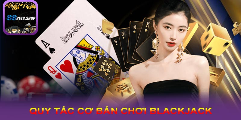 Quy tắc cơ bản của blackjack