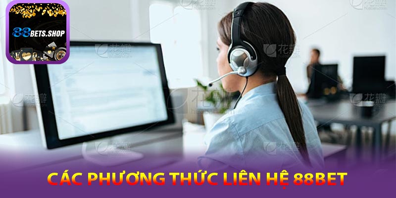 Các phương thức liên hệ hiệu quả với 88bet