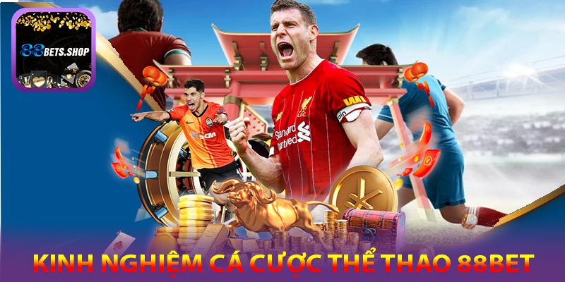 Kinh nghiệm cá cược thể thao 88bet dành cho tân thủ