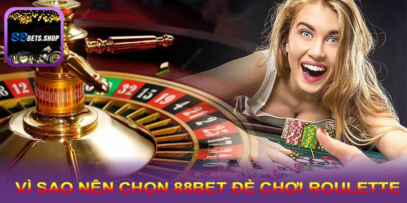 Bật mí lý do vì sao lại chọn Roulette tại 88bet