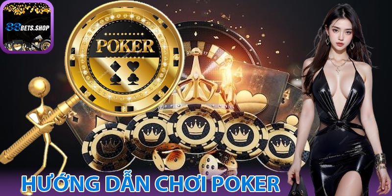 Hướng dẫn tham gia chơi Poker tại 88bet