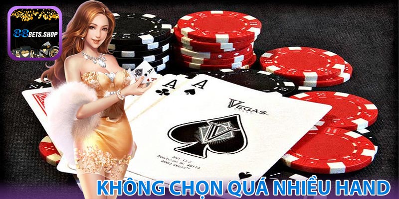 Không chọn quá nhiều hand cược
