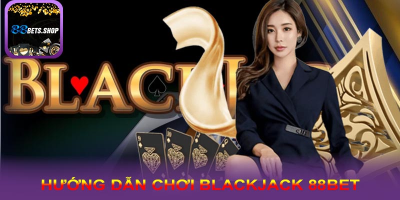 Hướng dẫn chơi Blackjack cho người mới bắt đầu