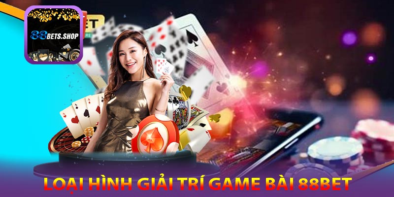Đa dạng loại hình game bài 88bet