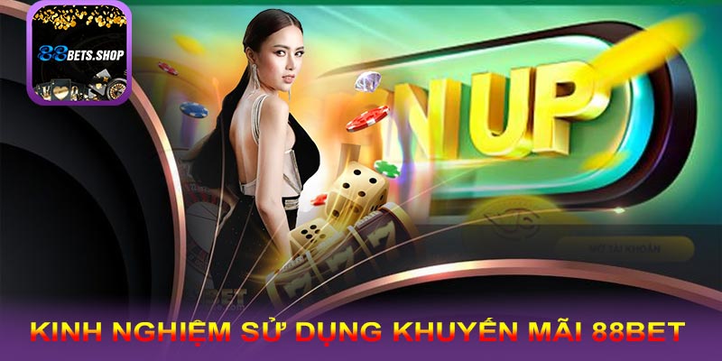 Kinh nghiệm trong việc sử dụng khuyến mãi 88bet